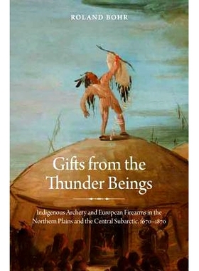 预订 Gifts from the Thunder Beings: Indigenous Archery and European Firearms in the Northern Plains and Central Subarcti
