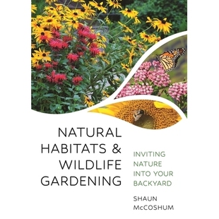 预订 Natural Habitats and Wildlife Gardening: Inviting Nature into Your Backyard 自然栖息地和野生动物园艺：将自然引入你
