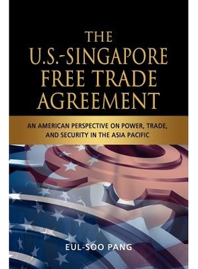 预订 The  US-Singapore Free Trade Agreement: An American Perspective on Power, Trade and Security in the Asia Pacific 美