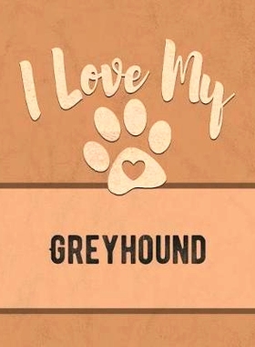 预订 I Love My Greyhound: For the Pet You Love, Track Vet, Health, Medical, Vaccinations and More in this Book: 97810746