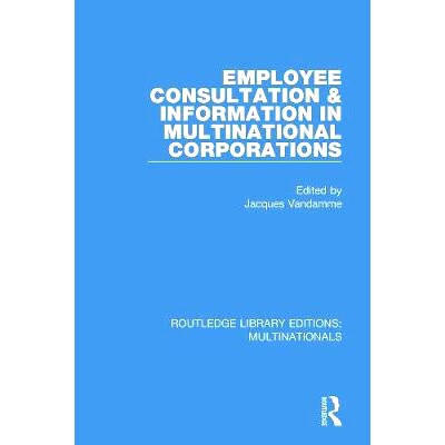 预订 Employee Consultation and Information in Multinational Corporations 跨国公司中的员工协商与信息: 9781138242050