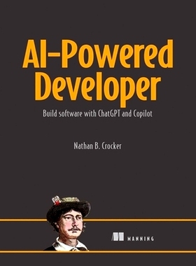 预订 Ai-Powered Developer: Build Great Software with Chatgpt and Copilot 人工智能驱动的开发人员：使用 Chatgpt 和 Copilot