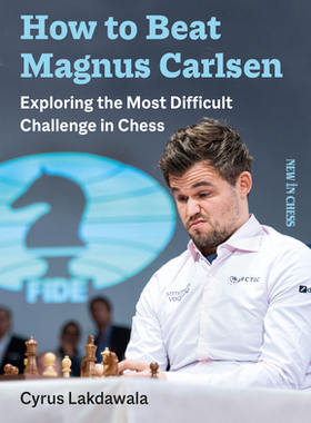 【预订】How to Beat Magnus Carlsen: Exploring the Most Difficult Challenge in Chess