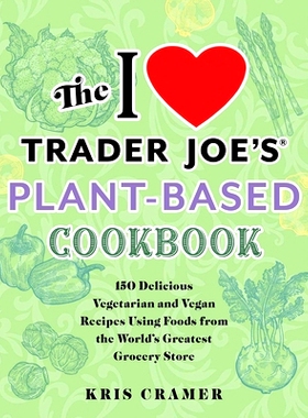 预订 The I Love Trader Joe's Plant-Based Cookbook: 150 Delicious Vegetarian and Vegan Recipes Using Foods from the World