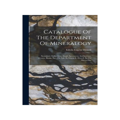 [预订]Catalogue Of The Department Of Mineralogy: Systematic Collections, Single Specimens, Instruments, Mo 9781019323113