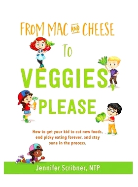 预订 From Mac & Cheese to Veggies, Please.: How to get your kid to eat new foods, end picky eating forever, and stay san