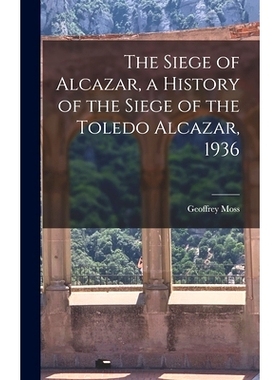 预订 The Siege of Alcazar, a History of the Siege of the Toledo Alcazar, 1936: 9781014373656