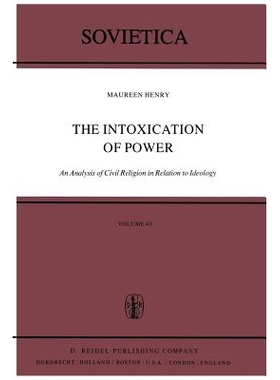 预订 The Intoxication of Power: An Analysis of Civil Religion in Relation to Ideology: 9789400994997