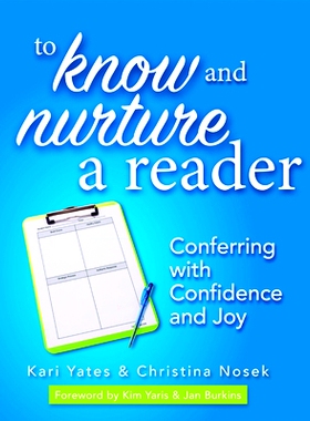 预订 To Know and Nurture a Reader: Conferring with Confidence and Joy 了解和培养读者：充满信心和欢乐: 9781625311726