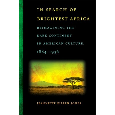预订 In Search of Brightest Africa: Reimagining the Dark Continent in American Culture, 1884-1936: 9780820333205
