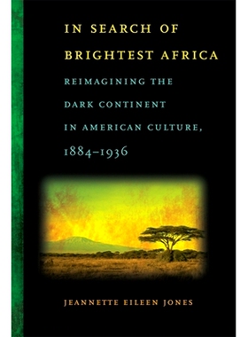 预订 In Search of Brightest Africa: Reimagining the Dark Continent in American Culture, 1884-1936: 9780820333205