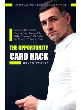 预订 The Opportunity Card Hack: Discover A Simple, Step-By-Step Method To Make Thousands Of Dollars Per Month, Or More,