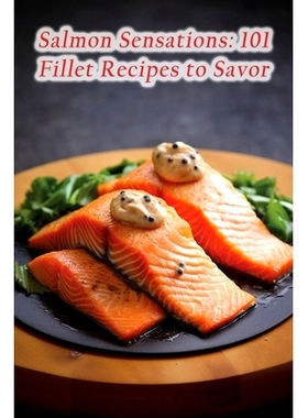预订 Salmon Sensations: 101 Fillet Recipes to Savor: 9798856714820