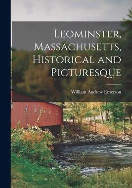 [预订]Leominster, Massachusetts, Historical and Picturesque 9781016405751