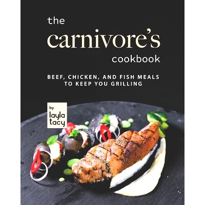 预订 The Carnivore’s Cookbook: Beef, Chicken, and Fish Meals to Keep You Grilling: 9798481028583