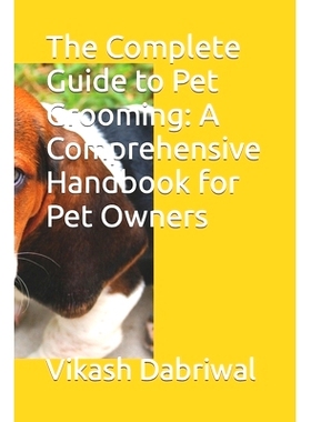 预订 The Complete Guide to Pet Grooming: A Comprehensive Handbook for Pet Owners: 9798393655891
