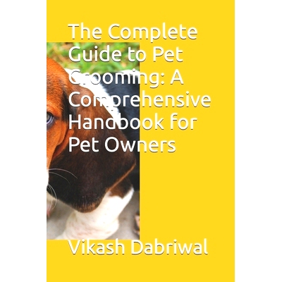 预订 The Complete Guide to Pet Grooming: A Comprehensive Handbook for Pet Owners: 9798393655891