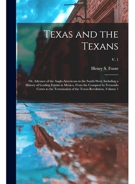 预订 Texas and the Texans: or, Advance of the Anglo-Americans to the South-west; Including a History of Leading Events i