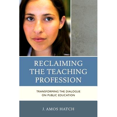 预订 Reclaiming the Teaching Profession: Transforming the Dialogue on Public Education 回归教学专业：公共教育对话的转变
