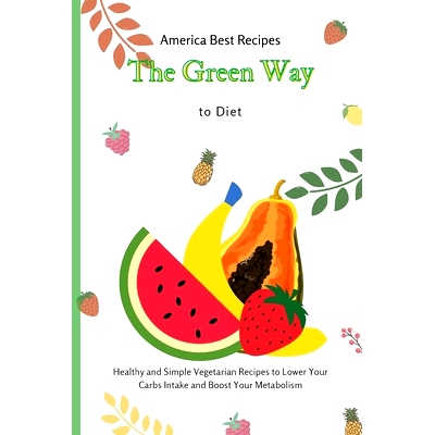 预订 The Green Way to Diet: Healthy and Simple Vegetarian Recipes to Lower Your Carbs Intake and Boost Your Metabolism