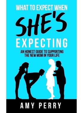 预订 What To Expect When She’s Expecting: An Honest Guide To Supporting The New Mom In Your Life: 9780648887201