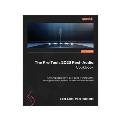 [预订]The Pro Tools 2023 Post-Audio Cookbook: A holistic approach to post audio workflows like music produ 9781803248431