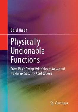 【预订】Physically Unclonable Functions: From Basic Design Principles to Advanced Hardware Security Applications
