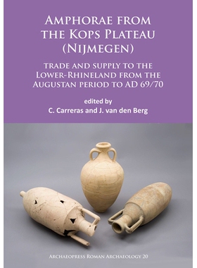 预订 Amphorae from the Kops Plateau (Nijmegen): trade and supply to the Lower-Rhineland from the Augustan period to AD 6