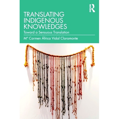 预订 Translating Indigenous Knowledges: Toward a Sensuous Translation 翻译本土知识：走向感性翻译: 9781032866987