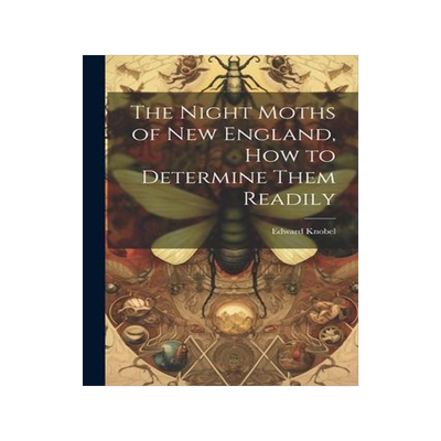 [预订]The Night Moths of New England, how to Determine Them Readily 9781021418968