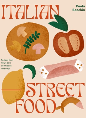 预订 Italian Street Food: Recipes from Italy’s Bars and Hidden Laneways 意大利街头美食：来自意大利酒吧和隐藏巷道的食谱: