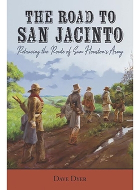 预订 The Road to San Jacinto: Retracing the Route of Sam Houston’s Army 圣哈辛托之路：追溯山姆·休斯顿的军队路线: 97816