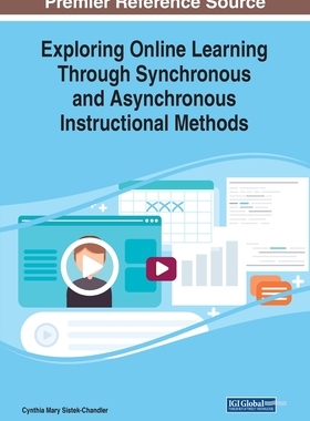 【预订】Exploring Online Learning Through Synchronous and Asynchronous Instructional Methods