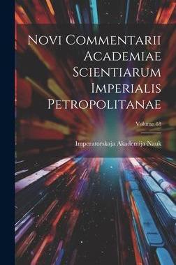 [预订]Novi Commentarii Academiae Scientiarum Imperialis Petropolitanae; Volume 18 9781020537851