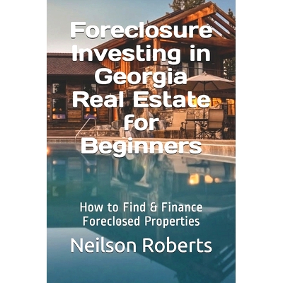 预订 Foreclosure Investing in Georgia Real Estate for Beginners: How to Find & Finance Foreclosed Properties: 9781086156
