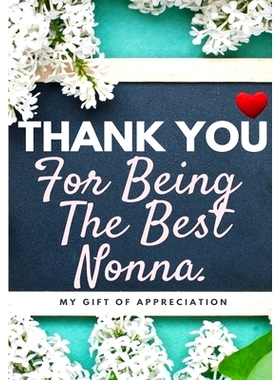 预订 Thank You For Being The Best Nonna: My Gift Of Appreciation: Full Color Gift Book Prompted Questions 6.61 x 9.61 in