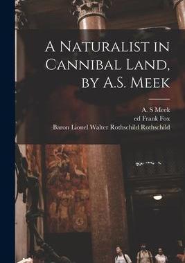 [预订]A Naturalist in Cannibal Land, by A.S. Meek 9781017219241