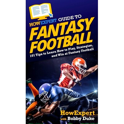 预订 HowExpert Guide to Fantasy Football: 101 Tips to Learn How to Play, Strategize, and Win at Fantasy Football: 978164