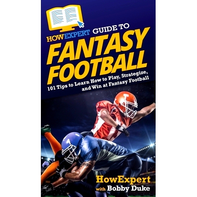 预订 HowExpert Guide to Fantasy Football: 101 Tips to Learn How to Play, Strategize, and Win at Fantasy Football: 978164