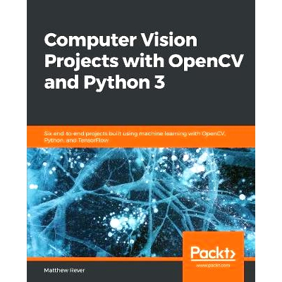 预订 Computer Vision Projects with OpenCV and Python 3 使用 OpenCV 和 Python 3 的计算机视觉项目: 9781789954555