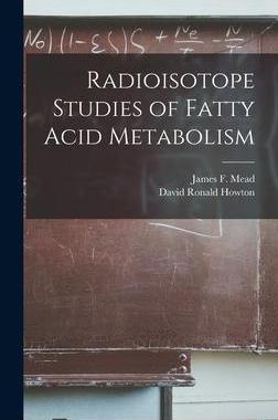 [预订]Radioisotope Studies of Fatty Acid Metabolism 9781013996214