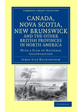 预订 Canada, Nova Scotia, New Brunswick, and the Other British Provinces in North America: With a Plan of National Colon