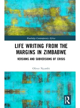预订 Life-Writing from the Margins in Zimbabwe: Versions and Subversions of Crisis 来自津巴布韦边缘的生活作品：危机的版
