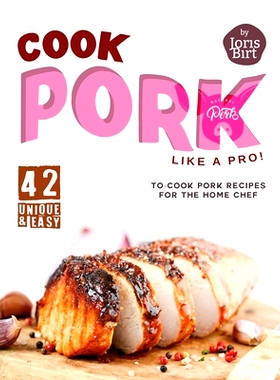 预订 Cook Pork Like A Pro!: 42 Unique & Easy-to-Cook Pork Recipes for the Home Chef: 9798882678929