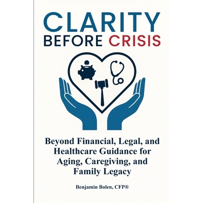 预订 Clarity Before Crisis: Beyond Financial, Legal, and Healthcare Guidance for Aging, Caregiving, and Family Legacy 97