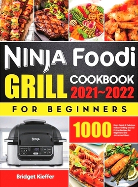 预订 Ninja Foodi Grill Cookbook for Beginners 2021-2022: 1000 Days Quick & Delicious Indoor Grilling and Air Frying Reci