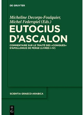 预订 Eutocius d’Ascalon: Commentaire sur le traité des Coniques d’Apollonius de Perge (Livres I-IV): 9783110206999