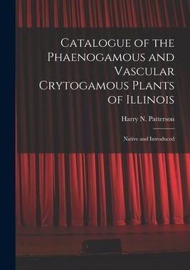 [预订]Catalogue of the Phaenogamous and Vascular Crytogamous Plants of Illinois: Native and Introduced 9781014955135