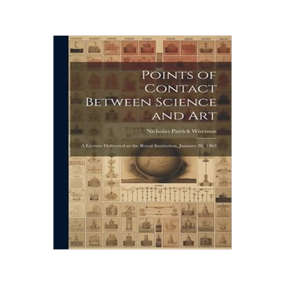 [预订]Points of Contact Between Science and Art: A Lecture Delivered at the Royal Institution, January 30, 9781021072405