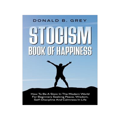 [预订]Stocism Book Of Happiness: How To Be A Stoic In The Modern World For Beginners Seeking Peace, Wisdom 9781702917025
